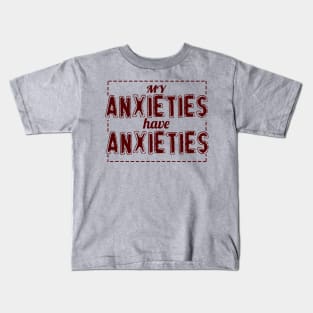 My Anxieties Have Anxieties Kids T-Shirt